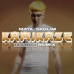 MATA, SKOLIM - KAMIKAZE (Bounce & Slap Remix)