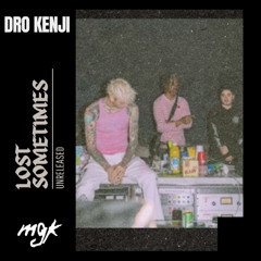 Dro Kenji ft. mgk - Lost Sometimes (unreleased)