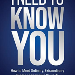 [Download] KINDLE 📜 I Need To Know You: How to Meet Ordinary, Extraordinary People a