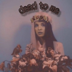 Dead to me (DEMO) - Melanie Martinez