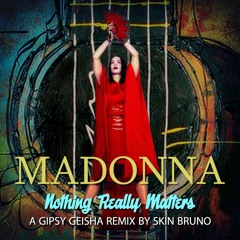 Nothing Really Matters (A Gipsy Geisha Remix By Skin Bruno)