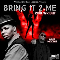 Rich Wright ft. G'Que Mickens-Bring It 2 Me