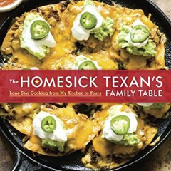 DOWNLOAD EPUB 💘 The Homesick Texan's Family Table: Lone Star Cooking from My Kitchen