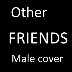Other Friends Male Cover By CG5 (Remix/Cover)