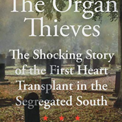 [Access] KINDLE 💓 The Organ Thieves: The Shocking Story of the First Heart Transplan