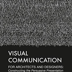 [GET] PDF EBOOK EPUB KINDLE Visual Communication for Architects and Designers: Constr