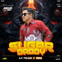 SUGAR DADDY - ( AJI POJAN x YONA x Jagur Mix ) #GAYABEBAS!!!