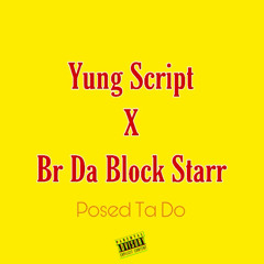 Yung Script X Br Da Block Starr - Posed To Do
