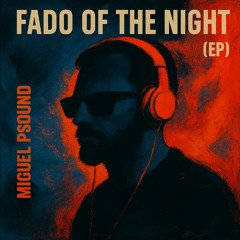 MIGUEL PSOUND - Fado Of The Night (VIP Mix)