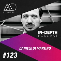 MELODIC DEEP IN DEPTH PODCAST #123 | DANIELE DI MARTINO