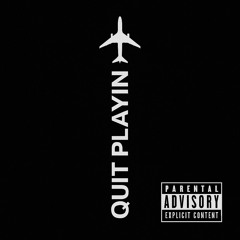 QUIT PLAYIN [Prod. Tnzie]