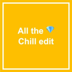 All the gems - Chill edit