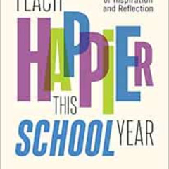 [GET] PDF ✏️ Teach Happier This School Year: 40 Weeks of Inspiration and Reflection b