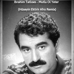 İbrahim Tatlıses - Mutlu Ol Yeter (Hüseyin Ektirir Afro Remix)