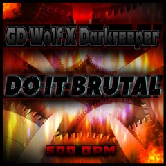 GD Wolf X Darkreeper - DO IT BRUTAL  [500BPM]