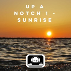 Up A Notch 1 - Sunrise