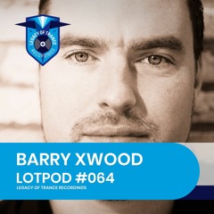 Podcast: Barry Xwood - LOTPOD064 - Bootleg Bonanza (Legacy Of Trance Recordings)