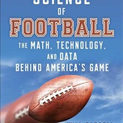 View PDF The Science of Football: The Math, Technology, and Data Behind America's Game by  Will Carr