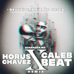 D.S. FT K.P. - DEVUELVEME A MI CHICA (CALEB BEAT ✘ HORUS CHAVEZ REMIX) GUARACHA MX 2020