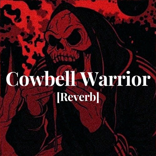 Stream Cowbell Warrior [Reverb] by SXMPPA | Listen online for free on ...