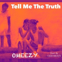 TELL ME DA TRUTH- Omeezy(prod. by certibeats)Unmastered