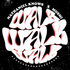 Nathaniel Knows X MOSMI  - WALK (Free Download)