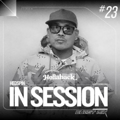 IN SESSION x Hollaback #23 - HEDSPIN GUEST MIX