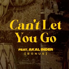 CAN'T LET YOU GO -  Akal Inder | Latest Punjabi Songs 2021
