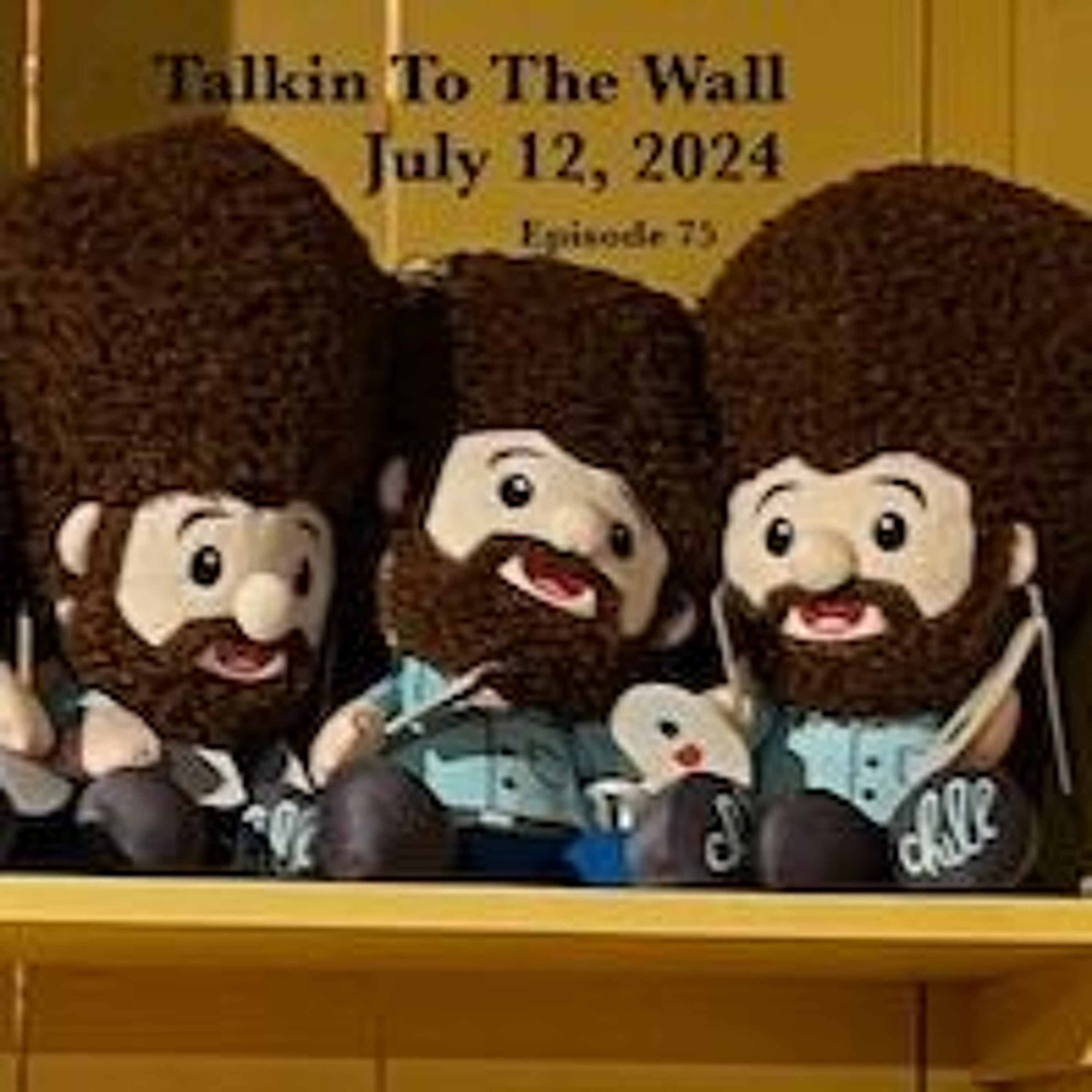 Talkin To The Wall, July 12, 2024, Episode 75!!!! episode artwork