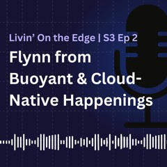 S3 EP2: Flynn from Buoyant & Cloud-Native Happenings