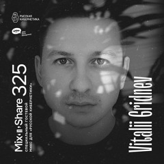 Vitalii Gridnev — Russian Cybernetics Mix’N’Share 325 (25.10.2023)