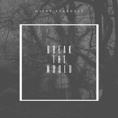 BREAK THE MOULD (updated, i will go over it again in a few days)