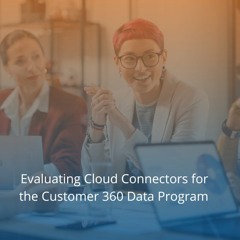 Evaluating Cloud Connectors For The Customer 360 Data Program - Audio Blog