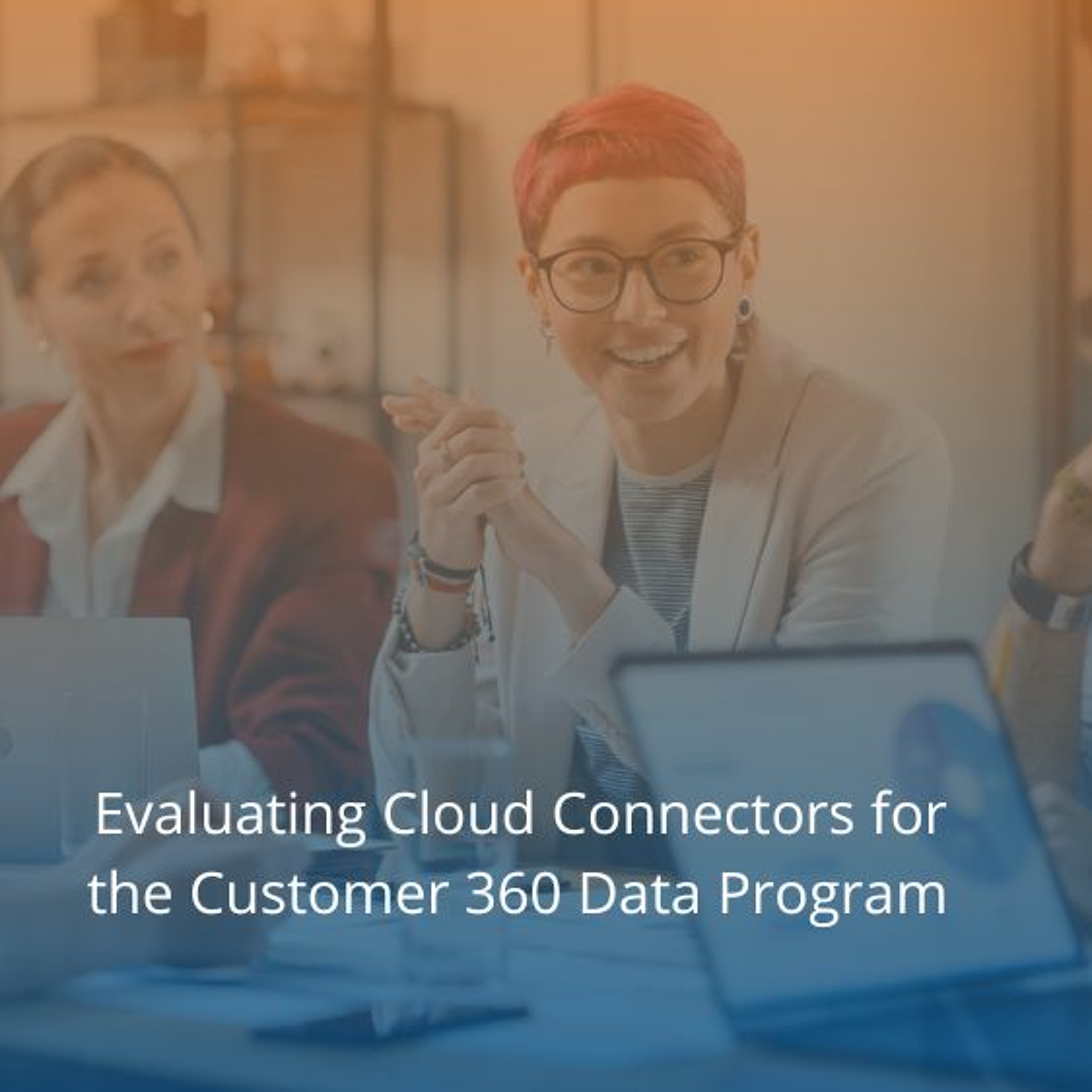 cover of episode Evaluating Cloud Connectors For The Customer 360 Data Program - Audio Blog