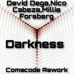 Devid Dega, Nico Cabeza, Millie Forsberg - Darkness (Comacode Rework)