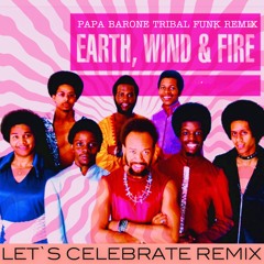 Earth, Wind and Fire - Let`s Celebrate (Papa Barone Tribal Funk Remix)