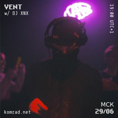 VENT 006 w/ DJ XNX