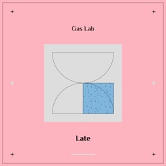 Gas Lab - Late