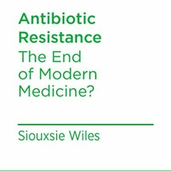 [Get] EPUB KINDLE PDF EBOOK Antibiotic Resistance: The End of Modern Medicine? (BWB T