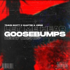 Travis Scott, Chapter & Verse - Let Me Hear Goosebumps (Decay Mashup)