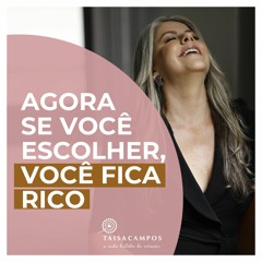 Agora, se você escolher, você fica rico!