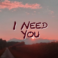 I Need You