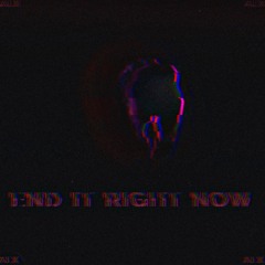 End It Right Now- ALX