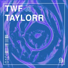 TWF x TAYLORR : 010 (Season II)