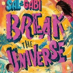 (Obtain) [PDF/PDF] Sal and Gabi Break the Universe (Sal and Gabi, #1)