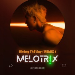 HIEUTHUHAI - Không Thể Say (MELOTRIX Remix)
