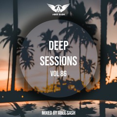 Deep Sessions - Vol 86 ★ Mixed By Abee Sash