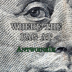Antwoine1k- where the bag at (Prod. By T2)