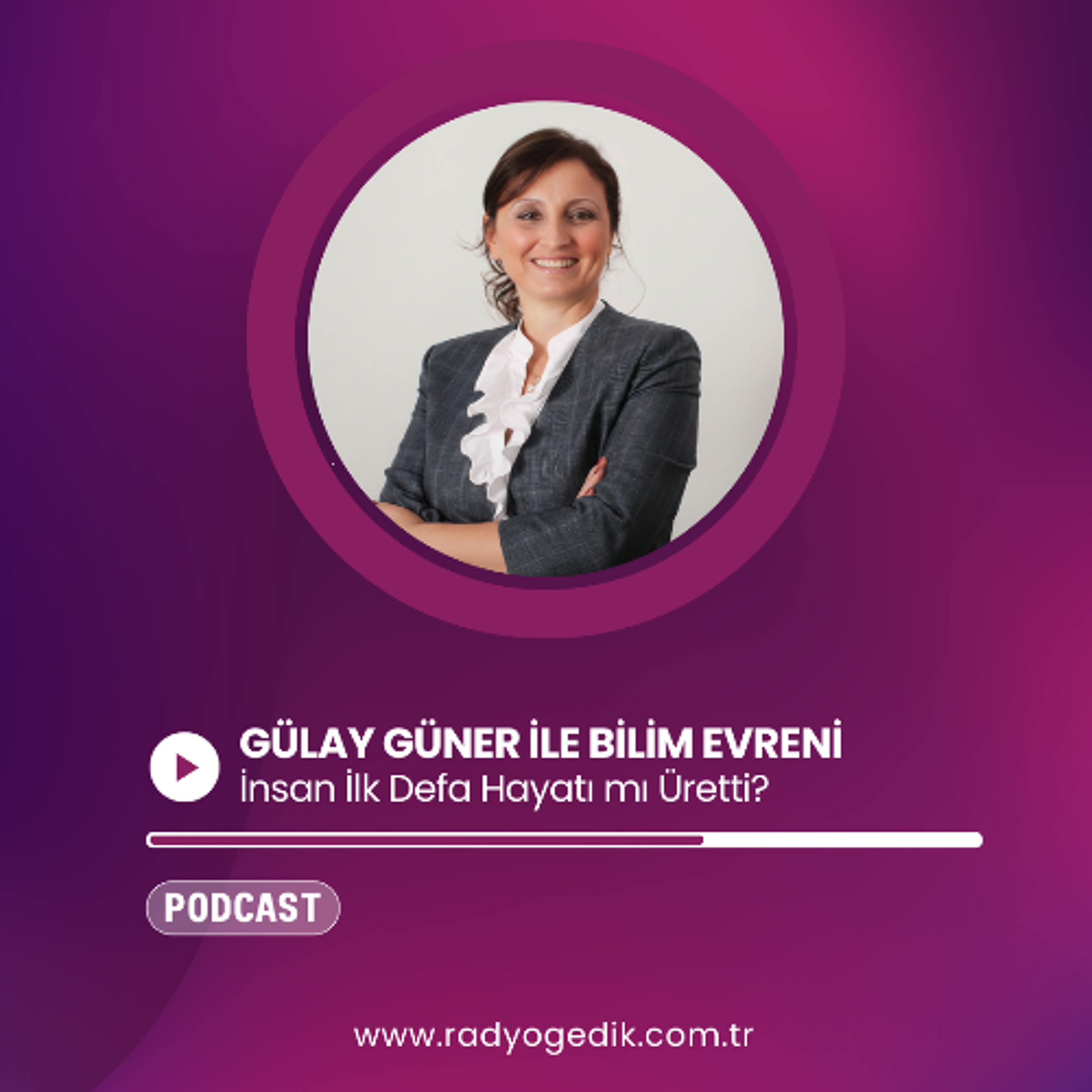 GÜLAY GÜNERLE BİLİM EVRENİ - İnsan İlk Defa Hayatı mı Üretti? episode artwork