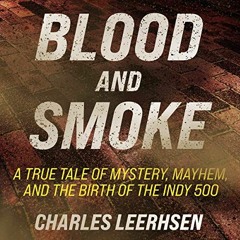 free EPUB 📧 Blood and Smoke: A True Tale of Mystery, Mayhem, and the Birth of the In